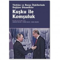 Kuşku ile Komşuluk; Türkiye ve Rusya İlişkilerinde Değişen Dinamikler