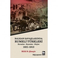 Balkan Savaşlarında Rumeli Türkleri; Kırımlar-Kıyımlar-Göçler 1821-1913