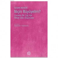 Niçin Büyümeliyim?; Çocuksu Bir Çağ İçin Altüst Edici Düşünceler