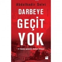 Darbeye Geçit Yok; 15 Temmuz Gecesinin Eksiksiz Hikayesi