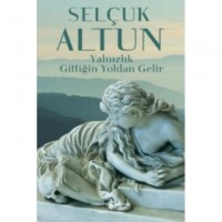 Yalnızlık Gittiğin Yoldan Gelir