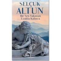 Bir Sen Yakınsın Uzakta Kalınca