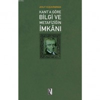 Kant`a Göre Bilgi ve Metafiziğin İmkanı