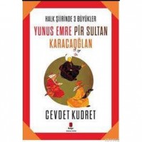 Yunus Emre - Pir Sultan - Karacaoğlan; Halk Şiirinde Üç Büyükler