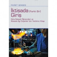 İktisada Farklı bir Giriş; Giriş İktisadı Öğrencileri ve İktisada İlgi Duyanlar İçin Yardımcı Kitap