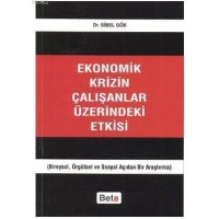 Ekonomik Krizin Çalışanlar Üzerindeki Etkisi; Bireysel, Örgütsel ve Sosyal Açıdan Bir Araştırma