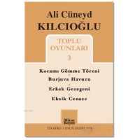 Ali Cüneyd Kılcıoğlu Toplu Oyunları 3; Kocamı Gömme Töreni - Burjuva Havuzu - Erkek Gezegeni - Eksik Cenaze