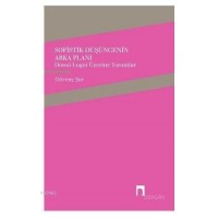 Sofistik Düşüncenin Arka Planı; Dissoi Logoi Üzerine Yorumlar