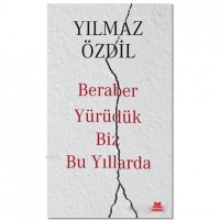 Beraber Yürüdük Biz Bu Yıllarda