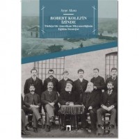 Robert Kolej`in İzinde; Türkiye`de Amerikan Misyonerliğinin Eğitim Stratejisi