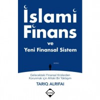İslami Finans ve Yeni Finansal Sistem; Gelecekteki Finansal Krizlerden Korunmak için Ahlaki Bir Yaklaşım