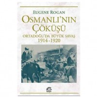Osmanlı`nın Çöküşü; Ortadoğu`da Büyük Savaş 1914-1920