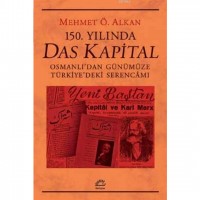 150. Yılında Das Kapital; Osmanlı`dan Günümüze Türkiye`deki Serencamı