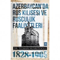 Azerbaycan`da Rus Kilisesi ve Rusçuluk Faaliyetleri 1828-1905
