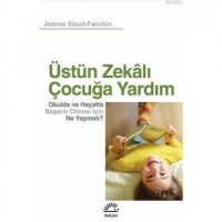 Üstün Zekalı Çocuğa Yardım; Okulda ve Hayatta Başarılı Olması İçin Ne Yapmalı?