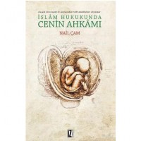 İslam Hukukunda Cenin Ahkamı; Oluşum Sürecindeki ve Sonrasındaki Tıbbi Müdahaleler Ekseninde