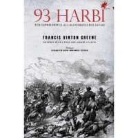 93 Harbi; Tüm Cepheleriyle 1877-1878 Osmanlı-Rus Savaşı