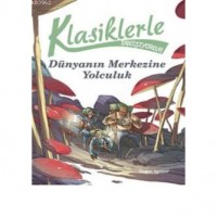 Klasiklerle Tanışıyorum - Dünya`nın Merkezine Yolculuk