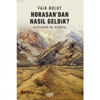 Horasandan Nasıl Geldik?; Alevilerin Yol Hikayesi