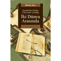 İki Dünya Arasında; İstanbul`da Dindar Üniversite Gençliği