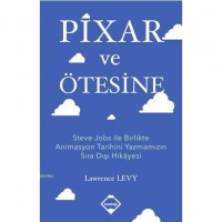 Pixar ve Ötesine; Steve Jobs ile Birlikte Animasyon Tarihini Yazmamızın Sıra Dışı Hikâyesi