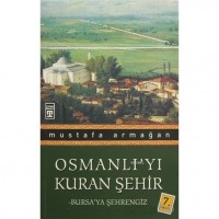 Osmanlı`yı Kuran Şehir; Bursa`ya Şehrengiz