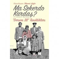 Ma Sekerdo Kardaş? N`etmişiz Kardaş?; Dersim 38 Tanıklıkları