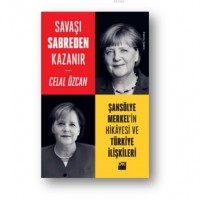 Savaşı Sabreden Kazanır Şansölye Merkelin Hikayesi ve Türkiye İlişkileri