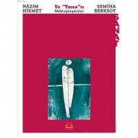 Nazım Hikmet ve ``Tosca``sı Semiha Berksoy; Mektuplaşmalar