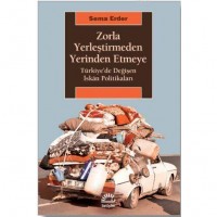 Zorla Yerleştirmeden Yerinden Etmeye; Türkiye`de Değişen İskân Politikaları