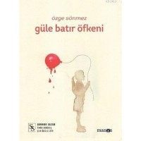 Güle Batır Öfkeni