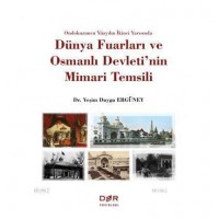 Ondokuzuncu Yüzyılın İkinci Yarısında Dünya Fuarları ve Osmanlı Devleti`nin Mimari Temsili