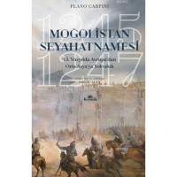Moğolistan Seyahatnamesi; 13. Yüzyılda Avrupa`dan Orta Asya`ya Yolculuk 1245-1247