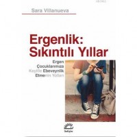 Ergenlik: Sıkıntılı Yıllar; Ergen Çocuklarımıza Keyifle Ebeveynlik Etmenin Yolları