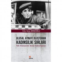 Ulusal Aynayı Oluşturan Kadınsılık Sırları; Türk Sinemasında Ulusun Kadınsılaşması