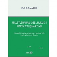 Milletlerarası Özel Hukuk 2 - Pratik Çalışma Kitabı; Vatandaşlık ve Yabancılar Hukukuna İlişkin Seçilmiş Mahkeme Kararları