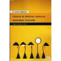 Liderlik ve Örgütsel Sessizlik Arasındaki Etkileşim; Örgütsel Adaletin Rolü