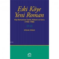 Eski Köye Yeni Roman; Köy Romanının Tarihi, Kökeni ve Sonu 1950-1980