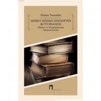 Ahmet Mithat Efendi`nin Kütüphanesi; Hikaye ve Romanlarında Okuma Eylemi