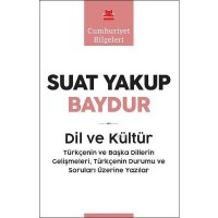Dil ve Kültür - Cumhuriyet Bilgeleri; Türkçenin ve Başka Dillerin Gelişmeleri Türkçenin Durumu ve Soruları Üzerine Yazılar