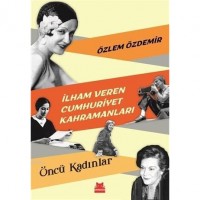 İlham Veren Cumhuriyet Kahramanları - Öncü Kadınlar