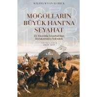 Moğolların Büyük Hanı`na Seyahat; 13. Yüzyılda İstanbul`dan Karakurum`a Yolculuk 1253-1255