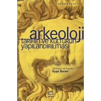 Arkeoloji - Tarihin ve Kültürün Yapılandırılması