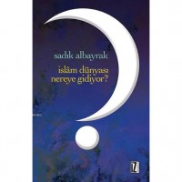 İslâm Dünyası Nereye Gidiyor?