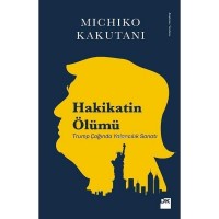 Hakikatin Ölümü; Trump Çağında Yalancılık Sanatı
