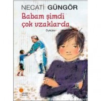 Babam Şimdi Çok Uzaklarda