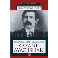 Sosyalizmden Türkçülüğe Kazanlı Ayaz İsaki