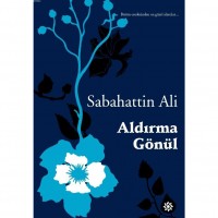 Aldırma Gönül; Bütün Eserlerinden En Güzel Alıntılar