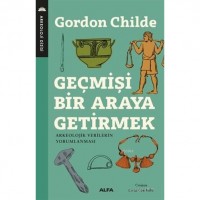 Geçmişi Bir Araya Getirmek; Arkeolojik Verilerin Yorumlanması