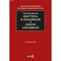 Türk Hukukunda Grup Toplu İş Sözleşmeleri ve Çerçeve Sözleşmeler